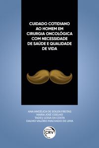 CUIDADO COTIDIANO AO HOMEM EM CIRURGIA ONCOLÓGICA COM NECESSIDADE DE SAÚDE E QUALIDADE DE VIDA