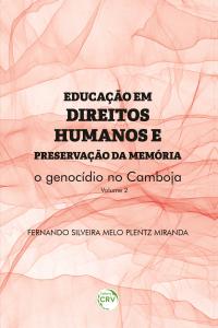 EDUCAÇÃO EM DIREITOS HUMANOS E PRESERVAÇÃO DA MEMÓRIA:<br> o genocídio no Camboja <br> <br>Coleção Educação em Direitos Humanos e preservação da memória - Volume 2