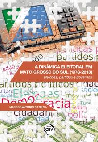 A DINÂMICA ELEITORAL EM MATO GROSSO DO SUL (1978-2018):<br> eleições, partidos e governos