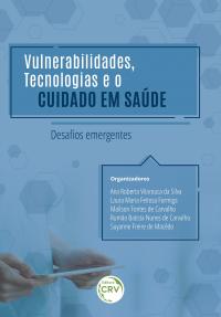 VULNERABILIDADES, TECNOLOGIAS E O CUIDADO EM SAÚDE: <br>desafios emergentes