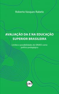 AVALIAÇÃO DA E NA EDUCAÇÃO SUPERIOR BRASILEIRA: <br>Limites e possibilidades do SINAES como política pública pedagógica