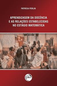 APRENDIZAGEM DA DOCÊNCIA E AS RELAÇÕES ESTABELECIDAS NO ESTÁGIO EM MATEMÁTICA