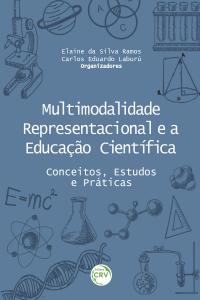 MULTIMODALIDADE REPRESENTACIONAL E A EDUCAÇÃO CIENTÍFICA<br> conceitos, estudos e práticas