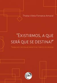 “EXISTIRMOS, A QUE SERÁ QUE SE DESTINA?”<br> trabalho e reconhecimento no tráfico de drogas