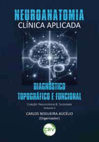Neuroanatomia clínica aplicada: Diagnóstico topográfico e funcional - Vol.: 02