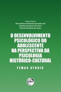 O DESENVOLVIMENTO PSICOLÓGICO DO ADOLESCENTE NA PERSPECTIVA DA PSICOLOGIA HISTÓRICO-CULTURAL <br>temas atuais