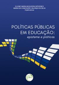 POLÍTICAS PÚBLICAS EM EDUCAÇÃO:<br> episteme e praticas