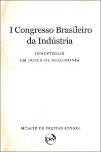 I Congresso brasileiro da indústria:<br>Industriais em busca de hegemonia