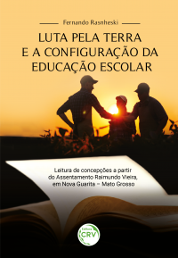 LUTA PELA TERRA E A CONFIGURAÇÃO DA EDUCAÇÃO ESCOLAR: <br> Leitura de concepções a partir do Assentamento Raimundo Vieira, em Nova Guarita <br> Mato Grosso