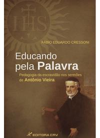EDUCANDO PELA PALAVRA:<br>pedagogia da escravidão nos sermões de Antônio Vieira