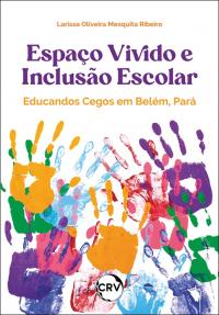Espaço vivido e inclusão escolar:<Br> Educandos cegos em Belém-Pará