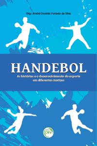 HANDEBOL: <br>as histórias e o desenvolvimento do esporte em diferentes matizes