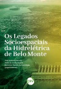 Os legados socioespaciais da hidrelétrica de Belo Monte