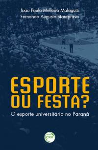 ESPORTE OU FESTA? O ESPORTE UNIVERSITÁRIO NO PARANÁ