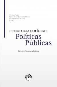 PSICOLOGIA POLÍTICA E POLÍTICAS PÚBLICAS<br> Coleção Psicologia Política