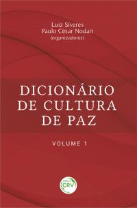 DICIONÁRIO DE CULTURA DE PAZ – VOLUME 1