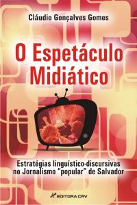 O ESPETÁCULO MIDIÁTICO:<br> estratégias linguístico-discursivas no jornalismo “popular” de Salvador