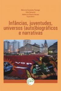 INFÂNCIAS, JUVENTUDES, UNIVERSOS (AUTO)BIOGRÁFICOS E NARRATIVAS