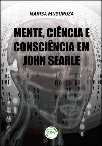 MENTE, CIÊNCIA E CONSCIÊNCIA EM JOHN SEARLE