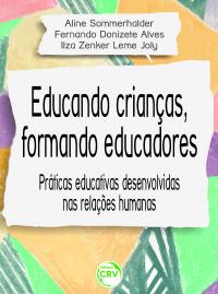 EDUCANDO CRIANÇAS, FORMANDO EDUCADORES:<br> praticas educativas desenvolvidas nas relações humanas 