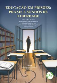 Educação em prisões:<Br>Práxis e sonhos de liberdade - Vol.: 04