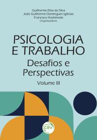 PSICOLOGIA E TRABALHO<br> desafios e perspectivas <br>Volume III