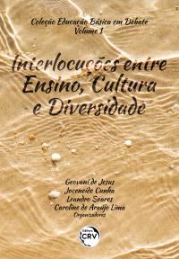 INTERLOCUÇÕES ENTRE ENSINO, CULTURA E DIVERSIDADE <BR> Coleção Educação básica em debate Volume 1