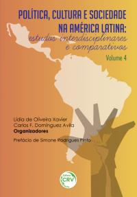 POLÍTICA, CULTURA E SOCIEDADE NA AMÉRICA LATINA: <br>estudos interdisciplinares e comparativos<br>Volume 4