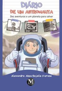 DIÁRIO DE UM ASTRONAUTA:<br> DEZ AVENTURAS E UM PLANETA PARA SALVAR