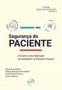 SEGURANÇA DO PACIENTE: <br>o ensino como balizador da qualidade na atenção à saúde <br>Coleção Segurança do paciente <br>Volume 2