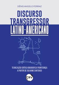 Discurso transgressor latino-americano: <br>Teorização crítica biográfica fronteiriça a partir de Silviano Santiago