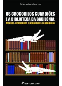 OS CROCODILOS GUARDIÕES E A BIBLIOTECA DA BABILÔNIA:<br>manhas, artimanhas e imposturas acadêmicas