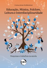 Educação, música, folclore, leitura e interdisciplinaridade: <br>Pesquisas e trabalhos na escola