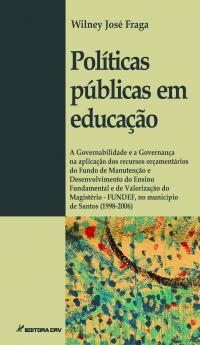 POLÍTICAS PÚBLICAS EM EDUCAÇÃO:<br>a Governabilidade e a Governança na aplicação dos recursos orçamentários do Fundo de Manutenção e Desenvolvimento do Ensino Fundamental e de Valorização do Magistério - FUNDEF, no município de Santos (1998-2006)