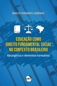 EDUCAÇÃO COMO DIREITO FUNDAMENTAL SOCIAL NO CONTEXTO BRASILEIRO:<br> Abrangência e elementos normativos