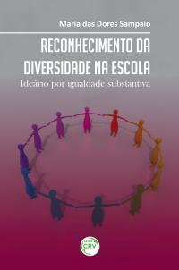 RECONHECIMENTO DA DIVERSIDADE NA ESCOLA:<br>ideário por igualdade substantiva