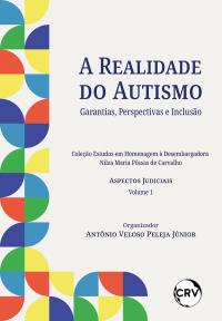A realidade do autismo: Garantias, perspectivas e inclusão – Vol.: 01