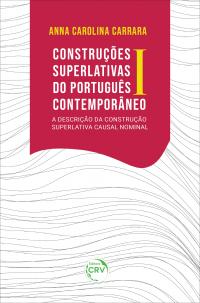 CONSTRUÇÕES SUPERLATIVAS DO PORTUGUÊS CONTEMPORÂNEO I:<br> a descrição da Construção Superlativa Causal Nominal