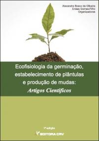 ECOFISIOLOGIA DA GERMINAÇÃO, ESTABELECIMENTO DE PLÂNTULAS E PRODUÇÃO DE MUDAS:<br>artigos científicos