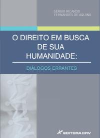 O DIREITO EM BUSCA DE SUA HUMANIDADE:<br>diálogos errantes