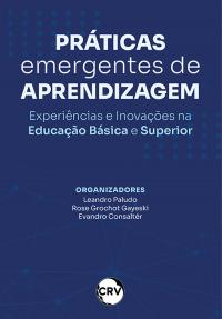 Práticas emergentes de aprendizagem: Experiências e Inovações na Educação Básica e Superior