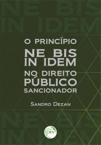 O PRINCÍPIO NE BIS IN IDEM <br>NO DIREITO PÚBLICO SANCIONADOR