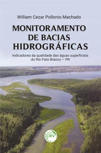 MONITORAMENTO DE BACIAS HIDROGRÁFICAS: <br>indicadores da qualidade das águas superficiais do Rio Pato Branco – PR