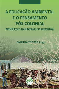 A EDUCAÇÃO AMBIENTAL E O PENSAMENTO PÓS-COLONIAL:<br> narrativas de pesquisas