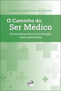 O CAMINHO DO SER MÉDICO: <br>da escolha profissional à atuação como especialista