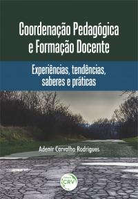 COORDENAÇÃO PEDAGÓGICA E FORMAÇÃO DOCENTE: <br>experiências, tendências, saberes e práticas