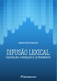 DIFUSÃO LEXICAL:<br>aquisição, variação e letramento