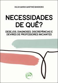 NECESSIDADES DE QUÊ? <br>Desejos, diagnoses, discrepâncias e devires de professores iniciantes