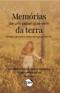 Memórias de um saber que vem da terra: <br>História, Educação e Cultura em Igarapé-Miri/PA