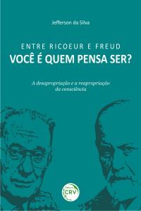 ENTRE RICOEUR E FREUD:<br>Você é quem pensa ser? A desapropriação e a reapropriação da consciência